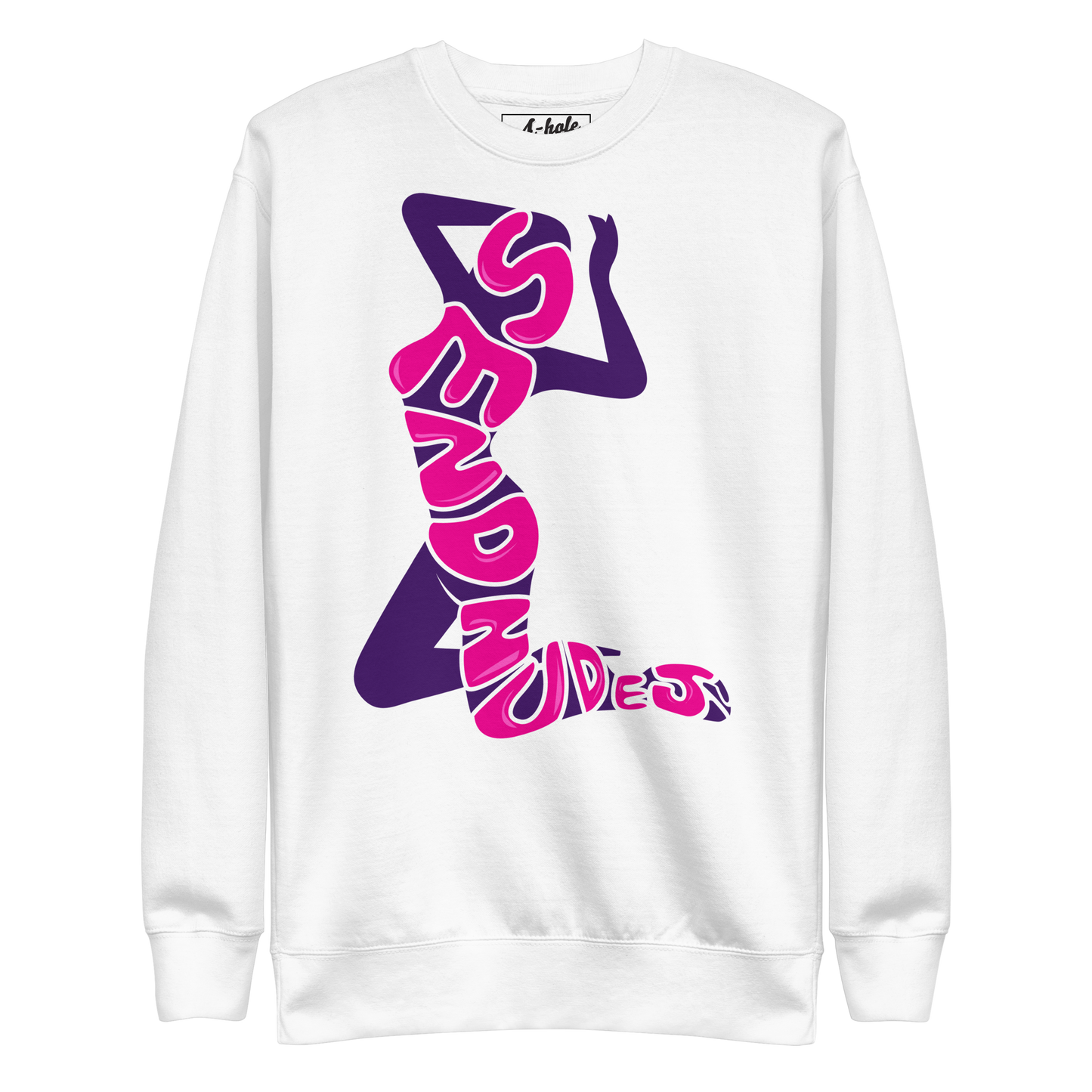 A-Hole "Send Nudes" Unisex Premium Sweatshirt